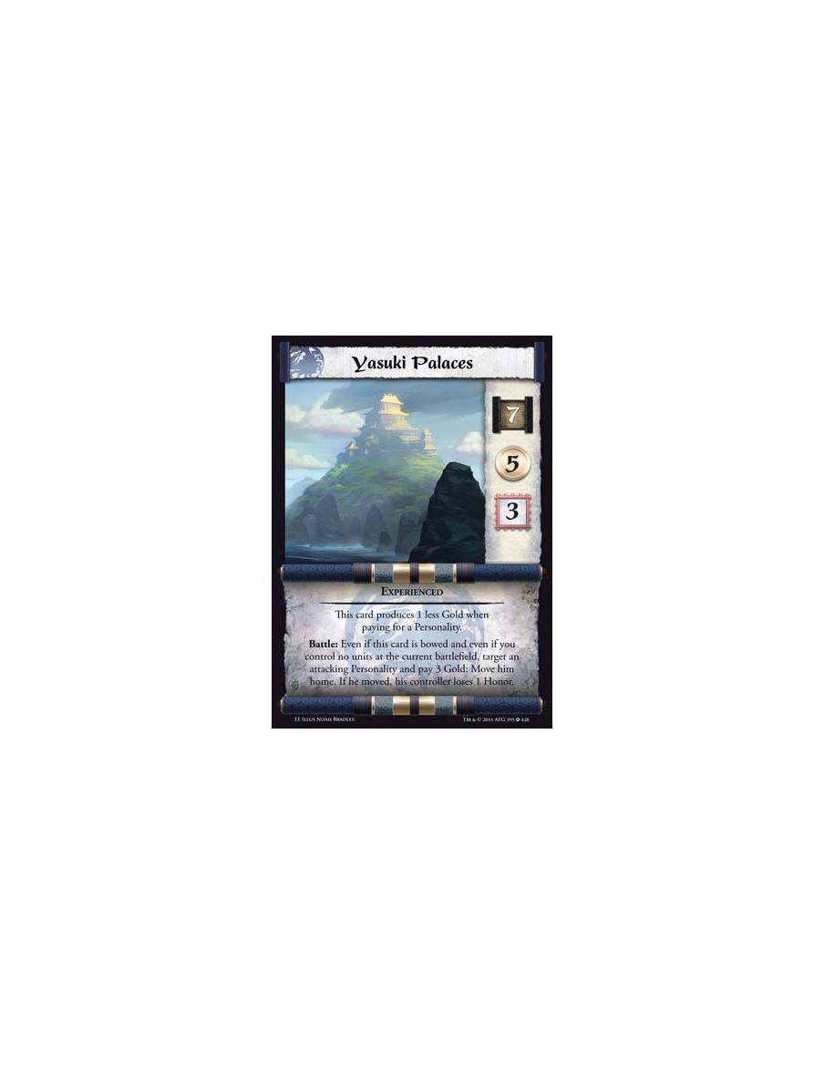Yasuki Palaces Exp  - ExperiencedThis card produces 1 less Gold when paying for a Personality. Battle: Even if this card is bowe