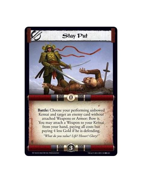 Stay Put  - Battle: Choose your performing unbowed Kensai and target an enemy card without attached Weapons or Armor: Bow it. Yo
