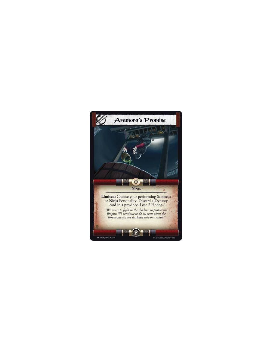 Aramoro's Promise  - NinjaLimited: Choose your performing Saboteur or Ninja Personality: Discard a Dynasty card in a province. L
