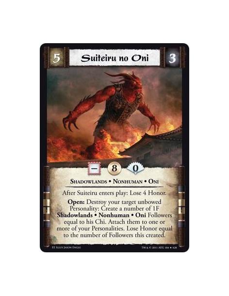 Suiteiru no Oni  - Shadowlands • Nonhuman • OniAfter Suiteiru enters play: Lose 4 Honor. Open: Destroy your target unbowed Perso