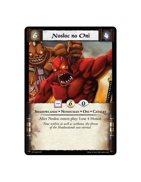 Nosloc no Oni  - Shadowlands • Nonhuman • Oni • CavalryAfter Nosloc enters play: Lose 4 Honor.