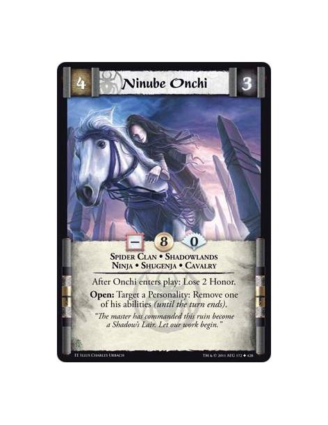 Ninube Onchi  - Spider Clan • Shadowlands • Ninja • Shugenja • CavalryAfter Onchi enters play: Lose 2 Honor. Open: Target a Pers