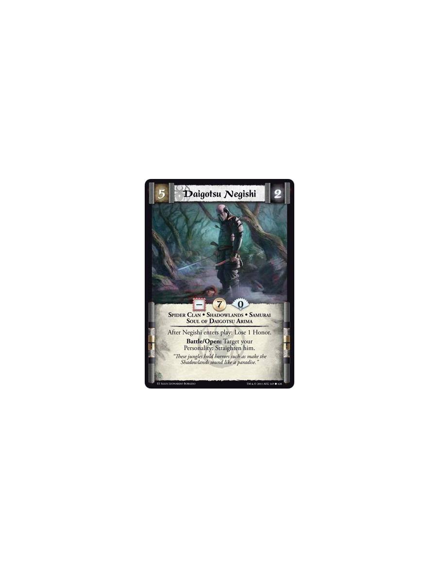 Daigotsu Negishi  - Spider Clan • Shadowlands • Samurai • Soul of Daigotsu ArimaAfter Negishi enters play: Lose 1 Honor. Battle/