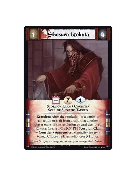 Shosuro Rokuta  - Scorpion Clan • Courtier • Soul of Shosuro TakuroReaction: After the resolution of a battle, or an action or t