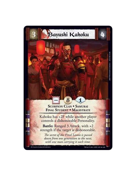 Bayushi Kahoku  - Scorpion Clan • Samurai • Final Student • MagistrateKahoku has +2F while another player controls a dishonorabl