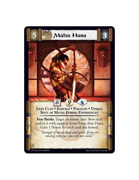 Matsu Hana  - Lion Clan • Samurai • Paragon • Unique • Soul of Matsu Fumiyo ExperiencedFear Battle: Target an enemy unit: Bow ea