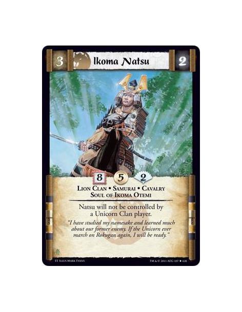 Ikoma Natsu  - Lion Clan • Samurai • Cavalry • Soul of Ikoma OtemiNatsu will not be controlled by a Unicorn Clan player.