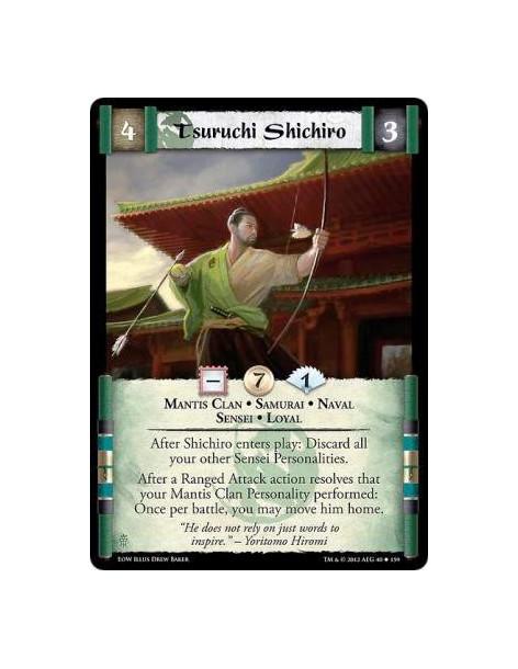 Tsuruchi Shichiro  - Mantis Clan • Samurai • Naval • Sensei • LoyalAfter Shichiro enters play: Discard all your other Sensei Per