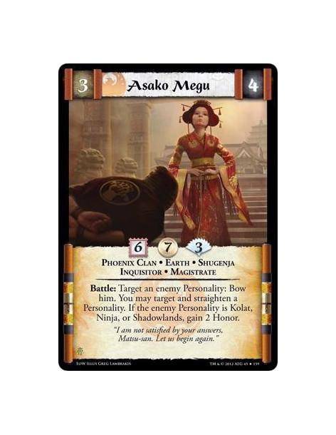 Asako Megu  - Phoenix Clan • Earth • Shugenja • Inquisitor • MagistrateBattle: Target an enemy Personality: Bow him. You may tar
