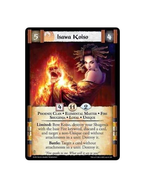 Isawa Koiso  - Phoenix Clan • Elemental Master • Fire • Shugenja • Loyal • UniqueLimited: Bow Koiso, destroy your Shugenja with 