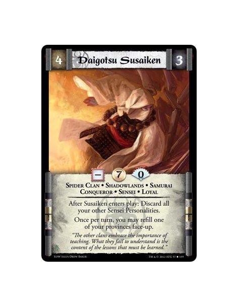 Daigotsu Susaiken  - Spider Clan * Shadowlands * Samurai * Conqueror * Sensei * LoyalAfter Sunsaki enters play: Discard all your