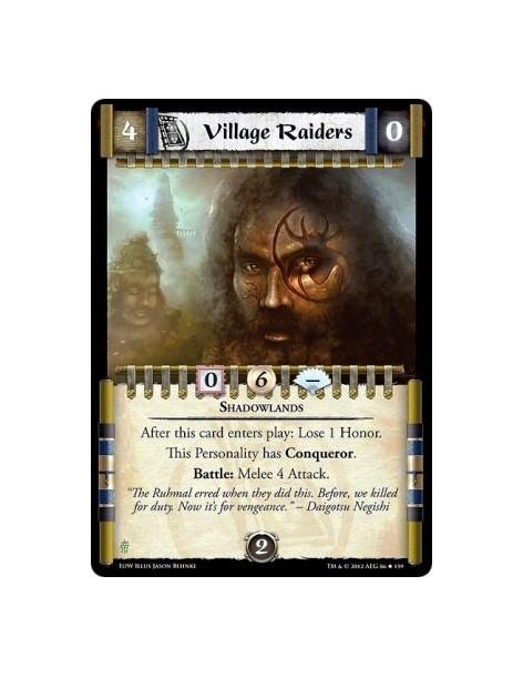 Village Raiders  - ShadowlandsAfter this card enters play: Lose 1 Honor. This Personality has Conqueror. Battle: Melee 4 Attack.
