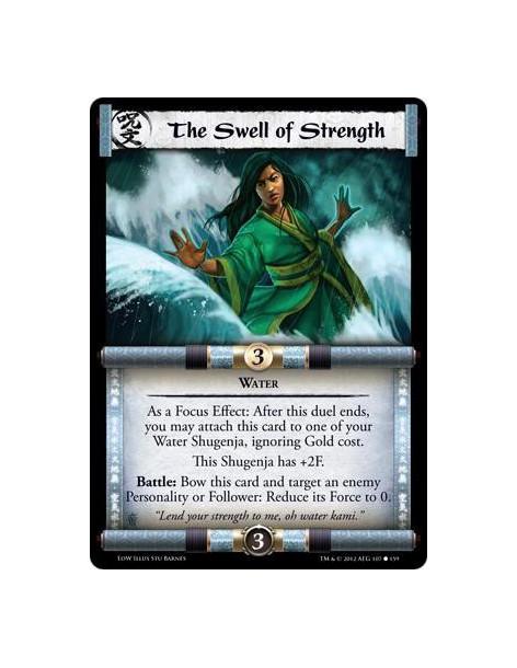 The Swell of Strength  - WaterAs a Focus Effect: After this duel ends, you may attach this card to one of your Water Shugenja, i