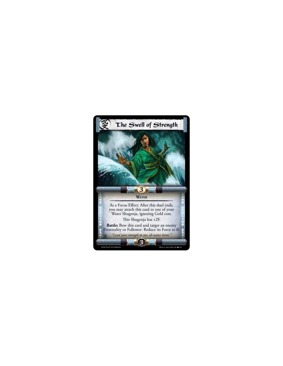 The Swell of Strength  - WaterAs a Focus Effect: After this duel ends, you may attach this card to one of your Water Shugenja, i