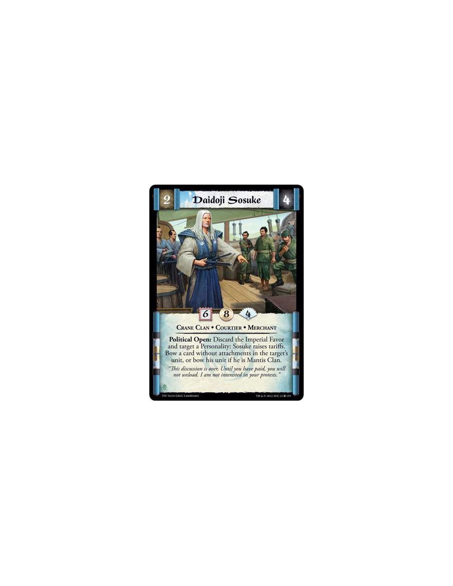 Daidoji Sosuke  - Crane Clan • Courtier • MerchantPolitical Open: Discard the Imperial Favor and target a Personality: Sosuke ra