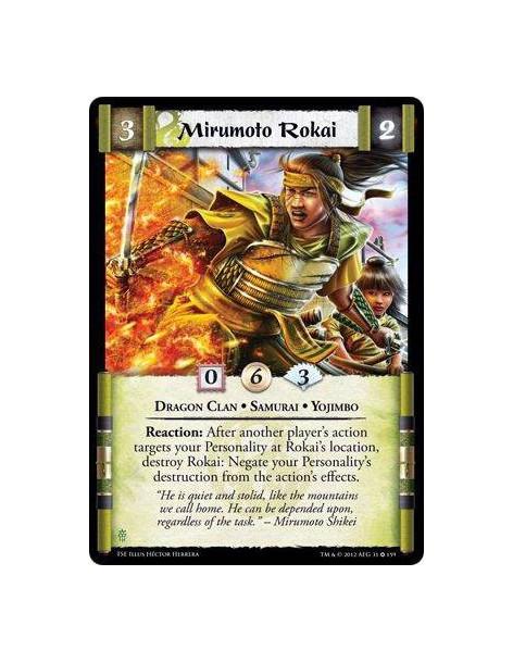 Mirumoto Rokai  - Dragon Clan • Samurai • YojimboReaction: After another player’s action targets your Personality at Rokai’s loc
