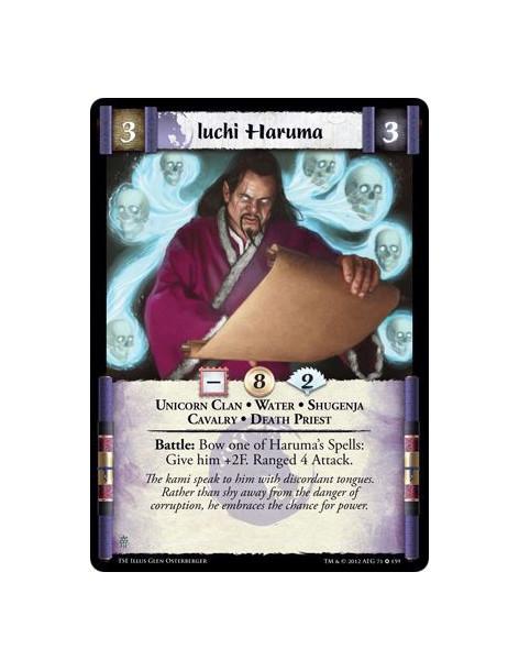 Iuchi Haruma  - Unicorn Clan • Water • Shugenja • Cavalry • Death PriestBattle: Bow one of Haruma’s Spells: Give him +2F. Ranged