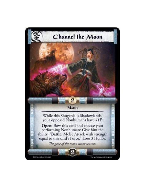 Channel the Moon  - MahoWhile this Shugenja is Shadowlands, your opposed Nonhumans have +1F. Open: Bow this card and choose your