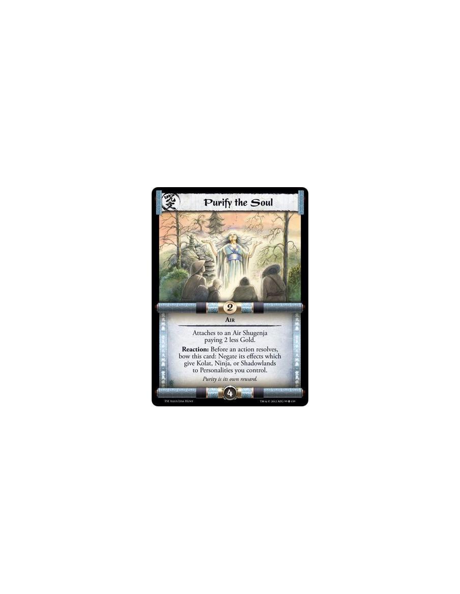Purify the Soul  - AirAttaches to an Air Shugenja paying 2 less Gold. Reaction: Before an action resolves, bow this card: Negate