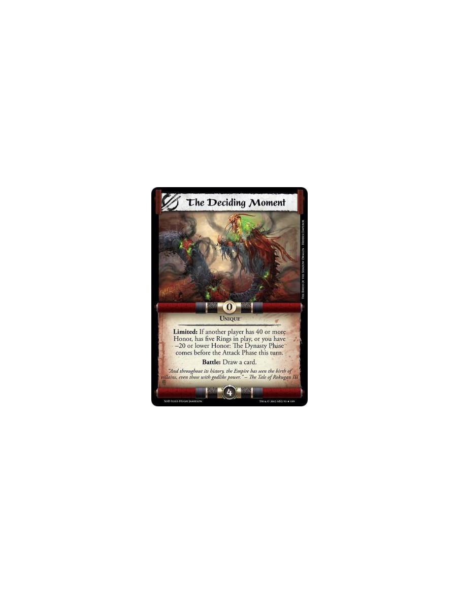 The Deciding Moment  - UniqueLimited: If another player has 40 or more Honor, has 5 Rings in play, or you have –20 or lower Hono