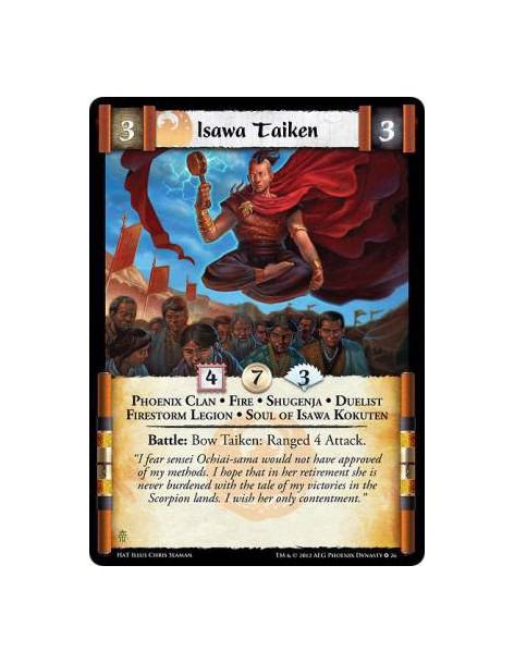 Isawa Taiken  - Phoenix Clan • Fire • Shugenja • Duelist • Firestorm Legion • Soul of Isawa KokutenBattle: Bow Taiken: Ranged 4 