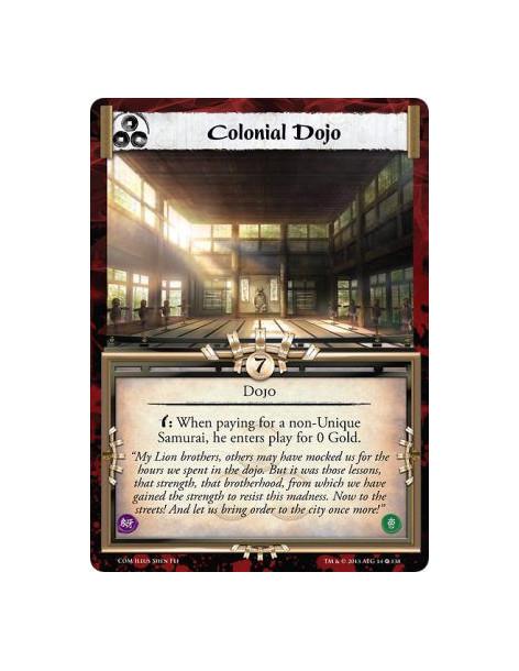 Colonial Dojo  - Dojow: When paying for a non-Unique Samurai, he enters play for 0 Gold.