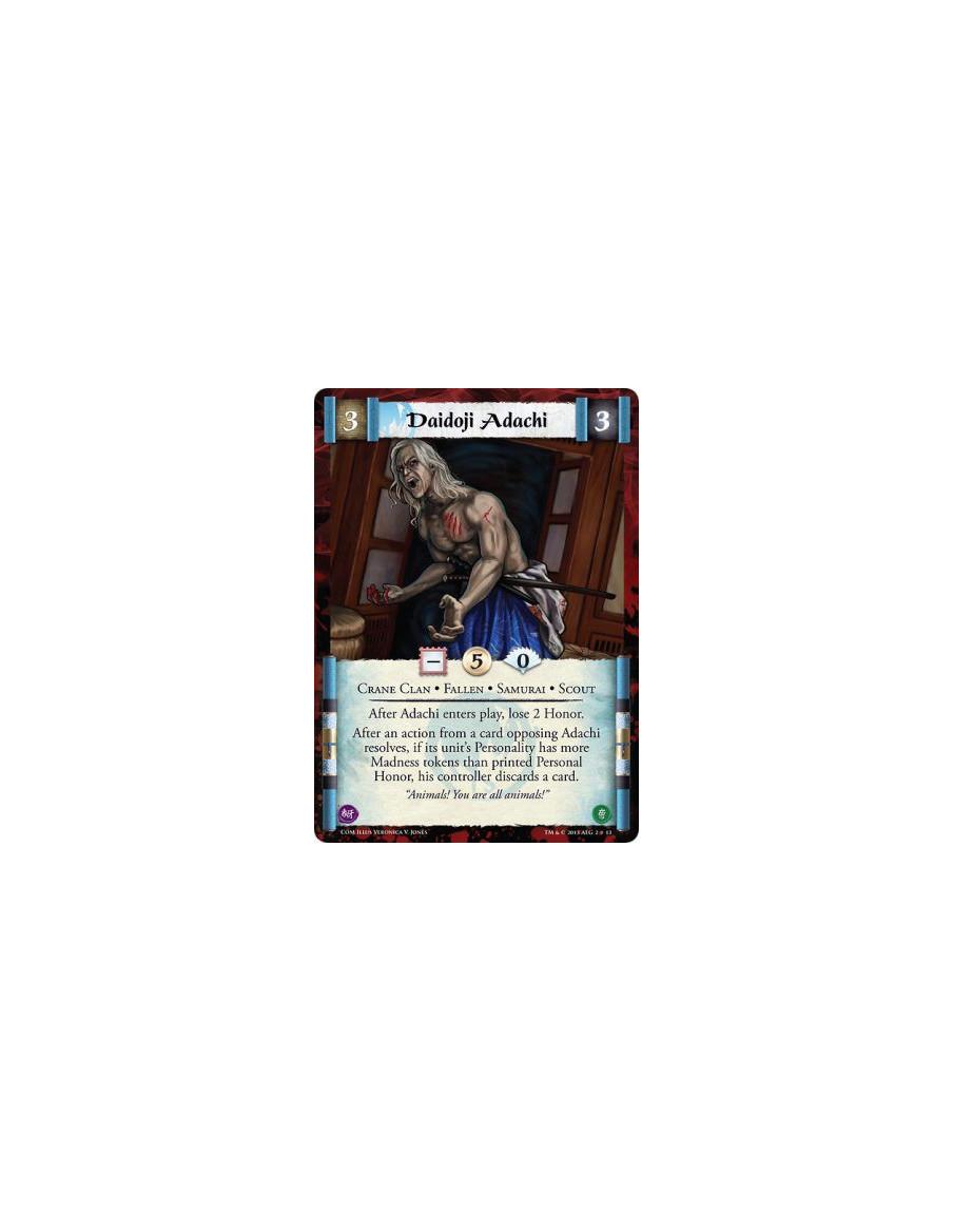 Daidoji Adachi  - Crane Clan • Fallen • Samurai • ScoutAfter Adachi enters play, lose 2 Honor.After an action from a card opposi