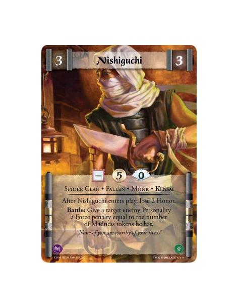 Nishiguchi FULL BLEED  - Spider Clan • Fallen • Monk • KensaiAfter Nishiguchi enters play, lose 2 Honor.Battle: Give a target en