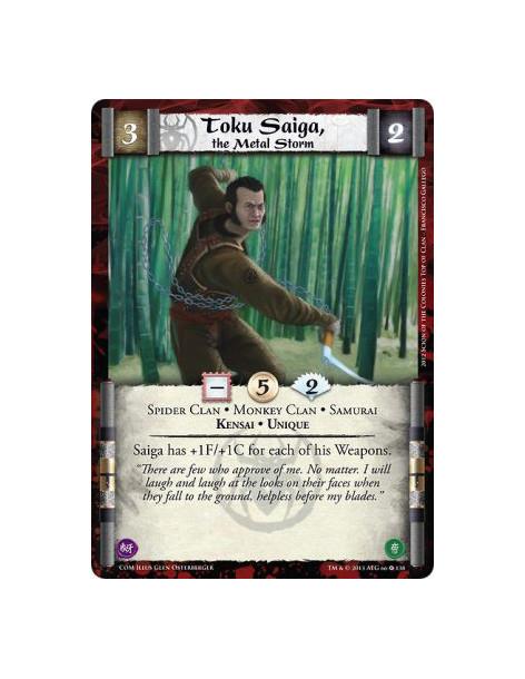 Toku Saiga, the Metal Storm  - Kensai • Monkey Clan • Samurai • Spider Clan • UniqueSaiga has +1F/+1C for each of his Weapons.