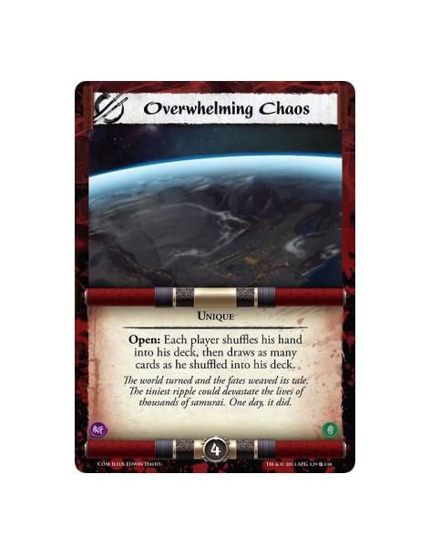 Overwhelming Chaos  - UniqueOpen: Each player shuffles his hand into his deck, then draws as many cards as he shuffled into his 