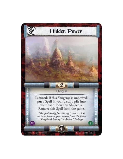 Hidden Power  - Unique  Limited: If this Shugenja is unbowed, put a Spell in your discard pile into your hand. Bow this Shugenja