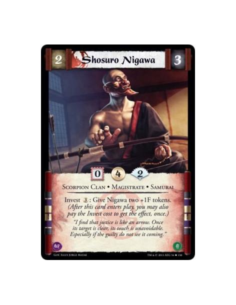 Shosuro Nigawa  - Magistrate • Samurai • Scorpion ClanInvest 3: Give Nigawa two +1F tokens. (After this card enters play, you ma