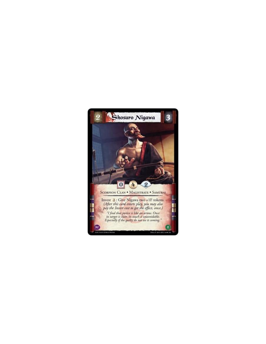 Shosuro Nigawa  - Magistrate • Samurai • Scorpion ClanInvest 3: Give Nigawa two +1F tokens. (After this card enters play, you ma