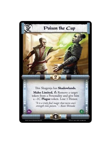 Poison the Cup  - This Shugenja has Shadowlands.Maho Limited, w: Remove a target token from a Personality and give him a -1C Pla