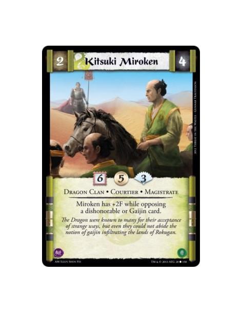 Kitsuki Miroken  - Dragon Clan • Courtier • Magistrate  Miroken has +2F while opposing a dishonorable or Gaijin card.