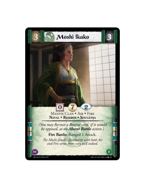 Moshi Ikako  - Air • Fire • Mantis Clan • Naval • Reserve • Shugenja    (You may Recruit a Reserve card, if it would be opposed,