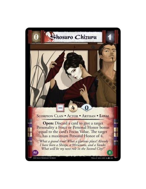 Shosuro Chizuru  - Scorpion Clan • Actor • Artisan • Loyal        Open: Discard a card to give a target Personality a Force or P
