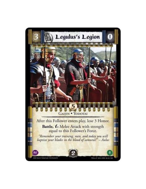 Legulus's Legion  - Gaijin • Yodotai              After this Follower enters play, lose 3 Honor.Battle, w: Melee Attack with str