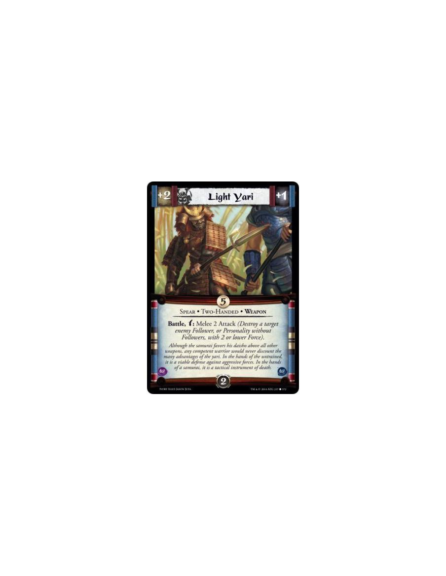 Light Yari  - Spear • Two-Handed • Weapon                      Battle, w: Melee 2 Attack (Destroy a target enemy Follower, or Pe