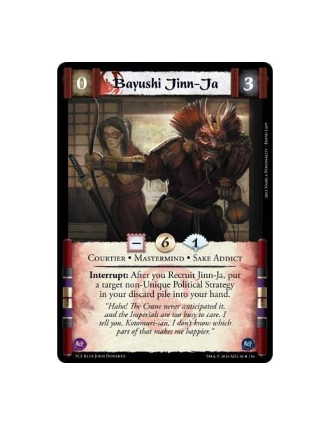 Bayushi Jinn-Ja  - Courtier • Mastermind • Sake AddictInterrupt: After you Recruit Jinn-Ja, put a target non-Unique Political St