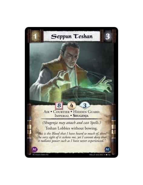 Seppun Teshan  - Air • Courtier • Hidden Guard • Imperial • Shugenja(Shugenja may attach and cast Spells.)Teshan Lobbies without