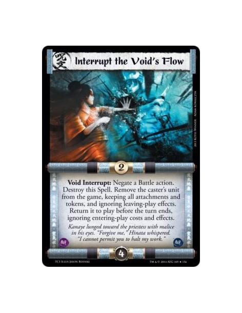 Interrupt the Void's Flow  -                 Void Interrupt: Negate a Battle action. Destroy this Spell. Remove the caster's uni