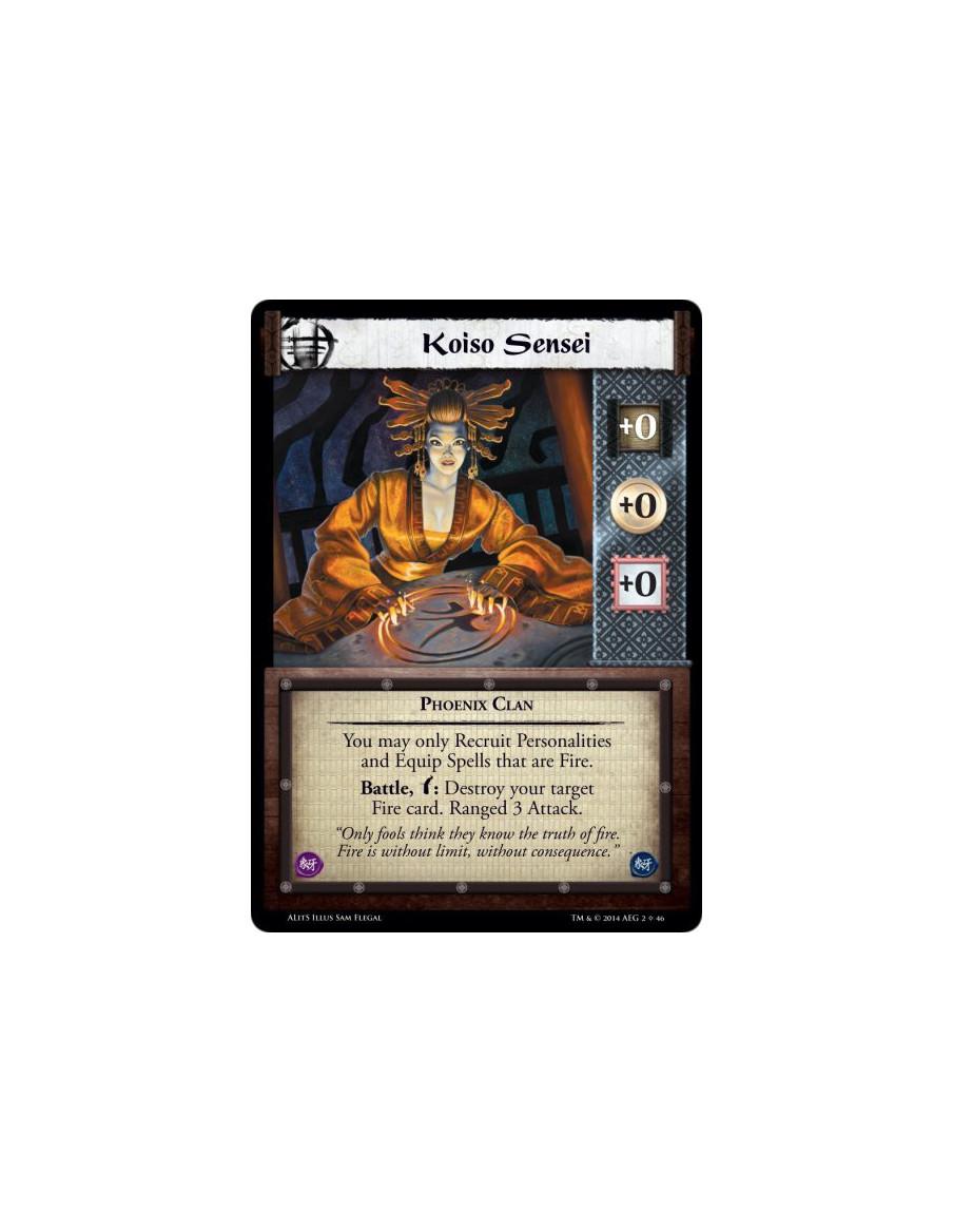 Koiso Sensei  - Phoenix ClanYou may only Recruit Personalities and Equip Spells that are Fire.Battle, w: Destroy your target Fir