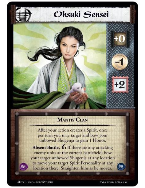 Ohsuki Sensei  - Mantis ClanAfter your action creates a Spirit, once per turn you may target and bow your unbowed Shugenja to ga