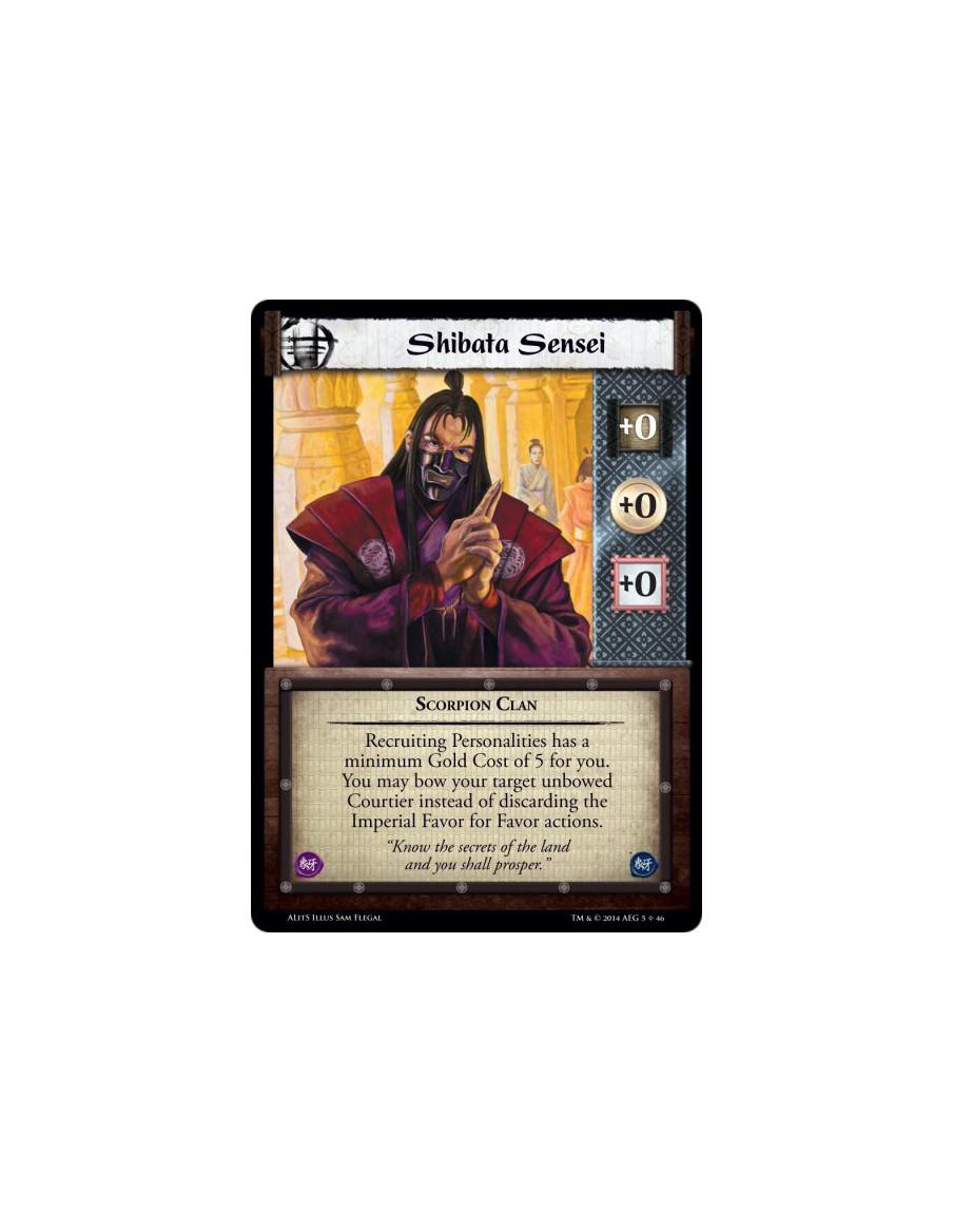 Shibata Sensei  - Scorpion ClanRecruiting Personalities has a minimum Gold Cost of 5 for you. You may bow your target unbowed Co