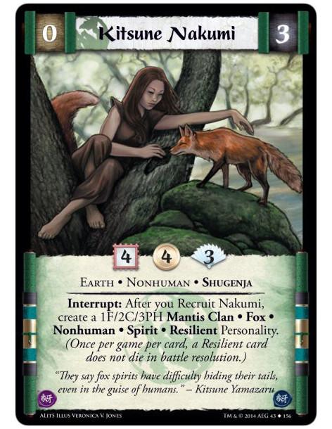Kitsune Nakumi  - Earth • Nonhuman • ShugenjaInterrupt: After you Recruit Nakumi, create a 1F/2C/3PH Mantis Clan • Fox • Nonhuma