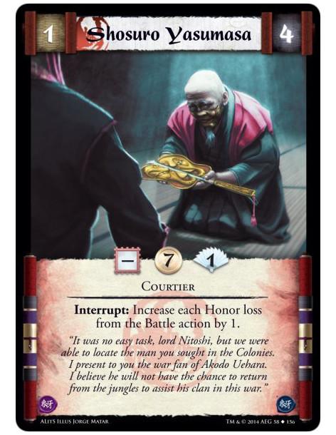 Shosuro Yasumasa  - CourtierInterrupt: Increase each Honor loss from the Battle action by 1.