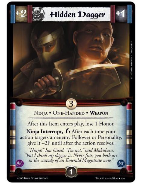 Hidden Dagger  - Ninja • One-Handed • WeaponAfter this Item enters play, lose 1 Honor.Ninja Interrupt, w: After each time your a
