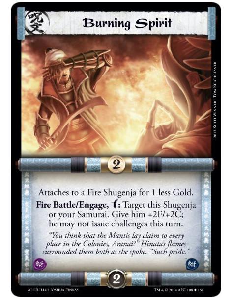 Burning Spirit  - FireAttaches to a Fire Shugenja for 1 less Gold.Fire Battle/Engage, w: Target this Shugenja or your Samurai. G