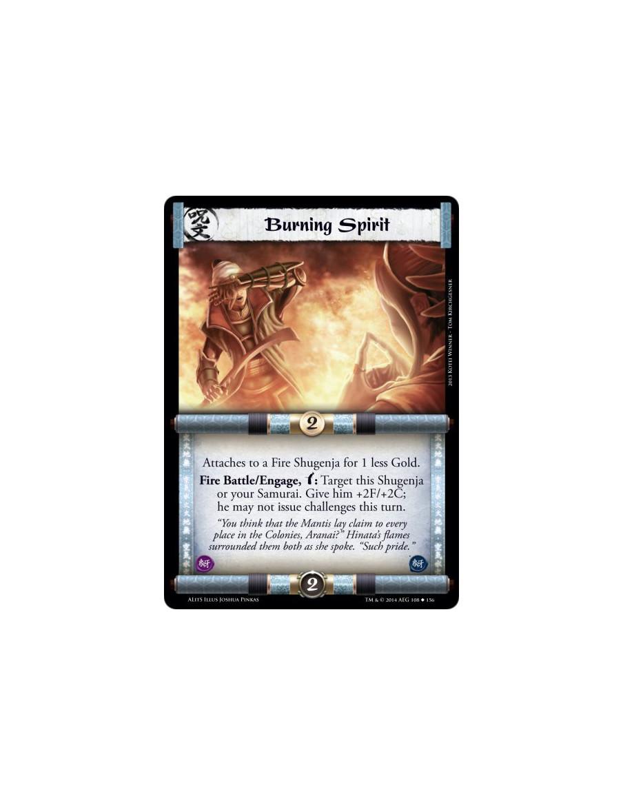 Burning Spirit  - FireAttaches to a Fire Shugenja for 1 less Gold.Fire Battle/Engage, w: Target this Shugenja or your Samurai. G